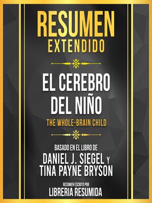 cover image of Resumen Extendido--El Cerebro Del Nino (The Whole-Brain Child)--Basado En El Libro De Daniel J. Siegel Y Tina Payne Bryson